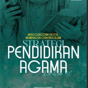 MENGGENGGAM DIGITAL MEMBANGUN GENERASI ISLAMI : Strategi Pendidikan Agama di Era 4.0