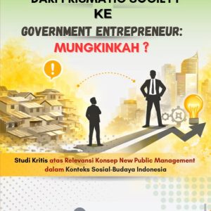 DARI PRISMATIC SOCIETY KE GOVERNMENT ENTREPRENEUR: MUNGKINKAH?